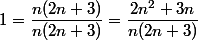 1=\dfrac{n(2n+3)}{n(2n+3)}=\dfrac{2n^2+3n}{n(2n+3)}